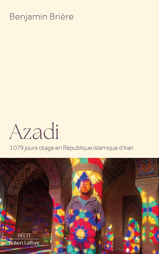Azadi - 1079 jours otage en République islamique d'Iran -  Benjamin Brière (2025)
