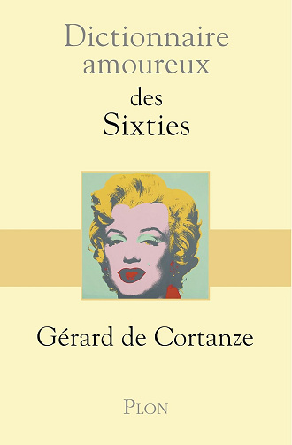 Dictionnaire Amoureux des sixties -  Gérard de Cortanze (2018)
