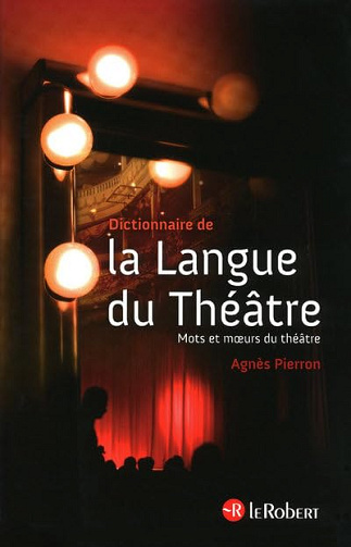 Dictionnaire de la langue du théâtre -  Agnès Pierron (2009)