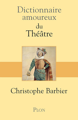 Dictionnaire amoureux du théâtre -  Christophe Barbier (2015)