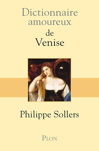 Dictionnaire amoureux de Venise -  Philippe Sollers (2013)