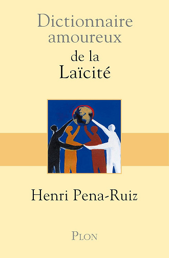 Dictionnaire amoureux de la Laicite - Henri Pena-Ruiz (2014)