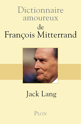 Dictionnaire amoureux de François Mitterrand -  Jack Lang (2015)