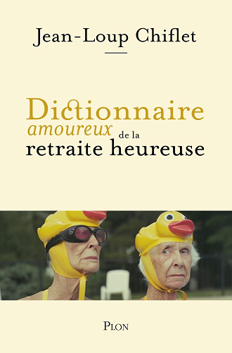 Dictionnaire amoureux de la retraite heureuse -  Jean Loup Chiflet (2025)