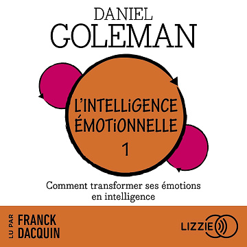 L'Intelligence émotionnelle: Tome 1 : Comment transformer ses émotions en intelligence - Daniel Goleman (2021)