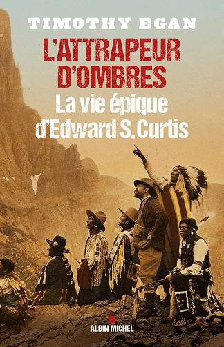 L'Attrapeur d'ombres : La vie épique d'Edward S.Curtis -  Timothy Egan (2015)