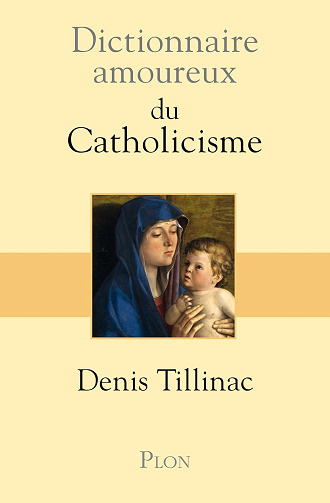 Dictionnaire Amoureux du catholicisme -  Denis Tillinac (2011)