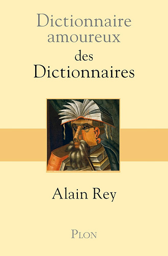 Dictionnaire Amoureux des dictionnaires -  Alain Rey (2011)