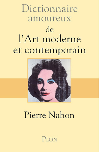 Dictionnaire amoureux de l'art moderne et contemporain -  Pierre Nahon (2014)