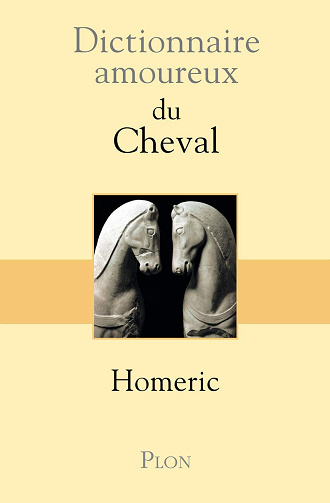 Dictionnaire amoureux du Cheval -  Homéric (2012)