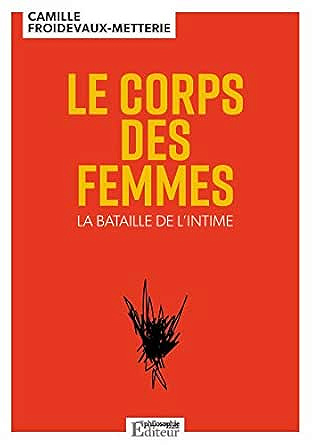 Le Corps des femmes : La bataille de l'intime - Camille Froidevaux-Metterie