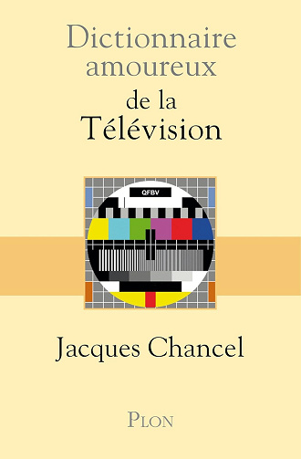 Dictionnaire amoureux de la Télévision -  Jacques Chancel (2011)