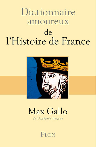 Dictionnaire Amoureux de l'histoire de France -  Max Gallo (2011)
