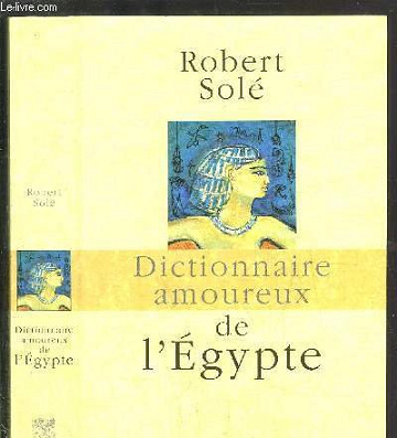 Dictionnaire Amoureux de l'Egypte - Robert Solé (2014)