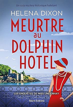 Meurtre au Dolphin Hotel - Les enquêtes de Miss Underhay Tome 1 - Cozy Mystery - Helena Dixon (2025)