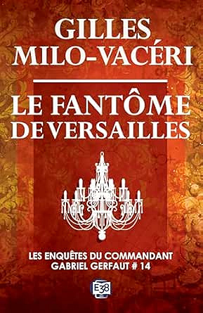 Le fantôme de Versailles: Les enquêtes du commandant Gabriel Gerfaut Tome 14 - Gilles Milo-Vacéri (2025)