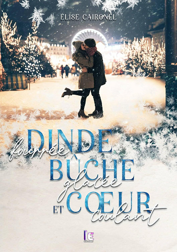 Dinde fourrée, bûche glacée et cœur coulant - Elise Caironel (2025)