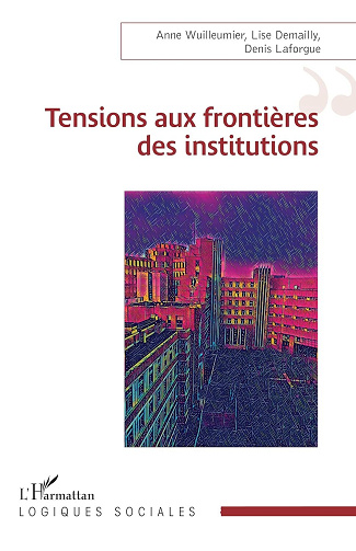 Tensions aux frontières des institutions - Anne Wuilleumier, Lise Demailly, Denis Laforgue (2025)