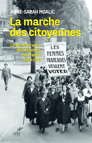 La marche des citoyennes. Le droit de vote des femmes en France. 1870‑1944 - Anne-Sarah Moalic