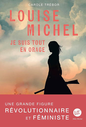 Louise Michel. Je suis tout en orage - Carole Trébor (2025)