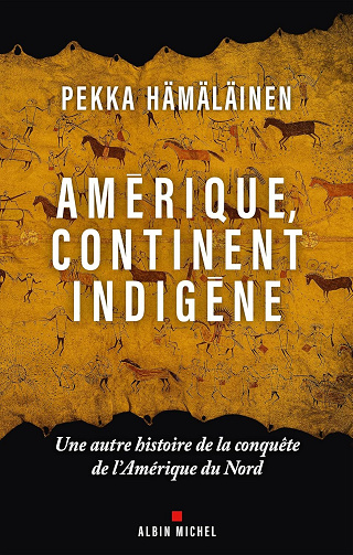 Amérique, continent indigène: Une autre histoire de la conquête de l’Amérique du Nord - Pekka Hämäläinen (2025)