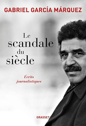 Le scandale du siècle: Ecrits journalistiques - Gabriel García Márquez