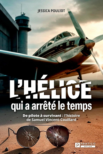 L'hélice qui a arrêté le temps: De pilote à survivant : l'histoire de Samuel Vincent-Couillard - Jessica Pouliot (2025)