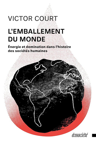 L'emballement du monde: Énergie et domination dans l'histoire des sociétés humaines - Victor Court (2022)