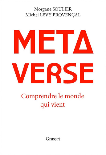 Métaverse: Comprendre le monde qui vient - Morgane Soulier, Michel Levy Provençal (2024)