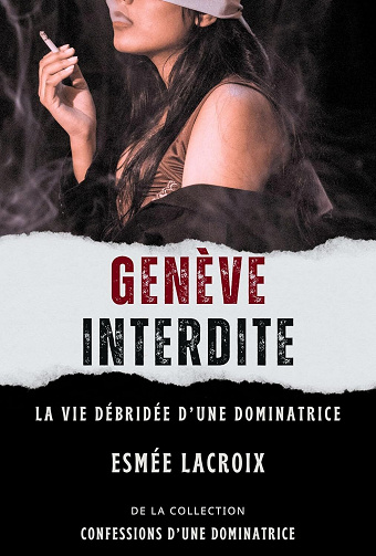 La vie débridée dune dominatrice - Genève interdite - Esmée Lacroix (2025)