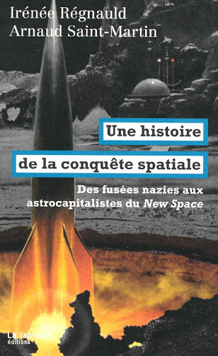 Une histoire de la conquête spatiale: Des fusées nazies aux astrocapitalistes du New Space - Irénée Régnauld, Arnaud Saint-Martin (2024)