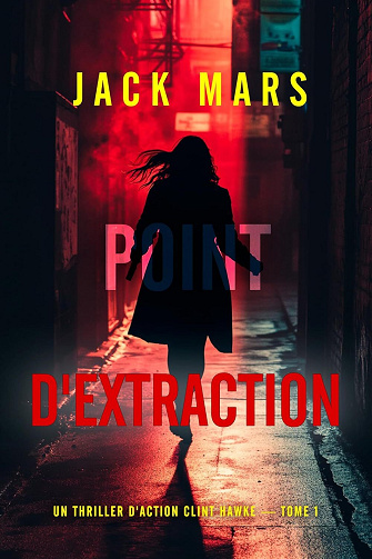 Point d'extraction (Un thriller d'action Clint Hawke — tome 1) - Jack Mars (2025)