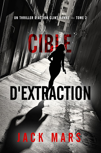 Cible d'extraction (Un thriller d'action Clint Hawke — tome 2) - Jack Mars (2025)