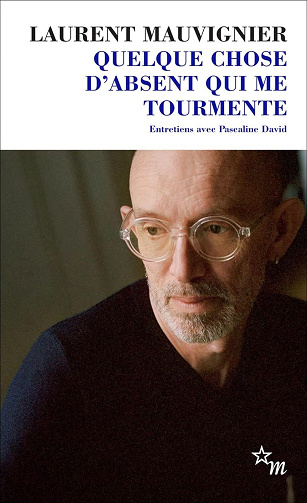 Quelque chose d'absent qui me tourmente: Entretiens - Laurent Mauvignier, Pascaline David (2025)