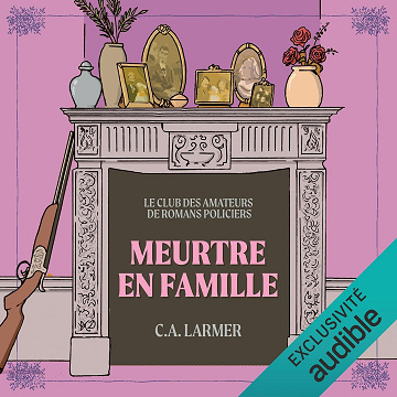 Meurtres en famille: Le club des amateurs de romans policiers, Vol. 6 - C.A. Larmer (2025)