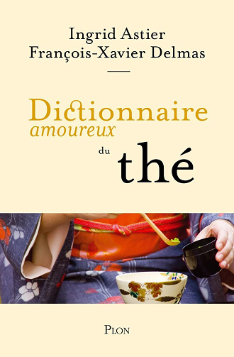 Dictionnaire amoureux du thé - Ingrid Astier, François-Xavier Delmas (2025)