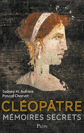 Cléopâtre : Mémoires secrets - Sydney H. Aufrère, Pascal Charvet (2024)