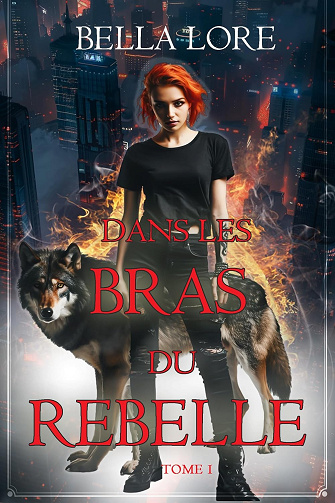 Dans les bras du rebelle (Tome 1) -  Bella Lore (2025)