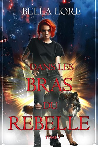 Dans les bras du rebelle (Tome 2) -  Bella Lore (2025)