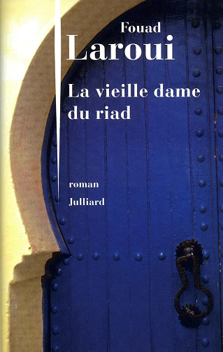 Fouad Laroui - La vieille dame du riad