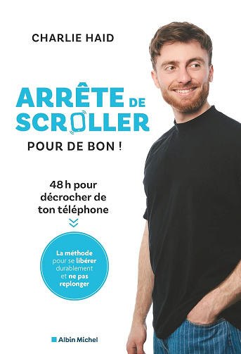 Arrête de scroller pour de bon !: 48 h pour se libérer de l'addiction à son téléphone -  Charlie Haid (2025)