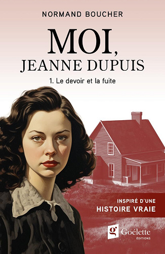 Moi Jeanne Dupuis, Tome 1 : Le devoir et la fuite - Normand Boucher (2025)