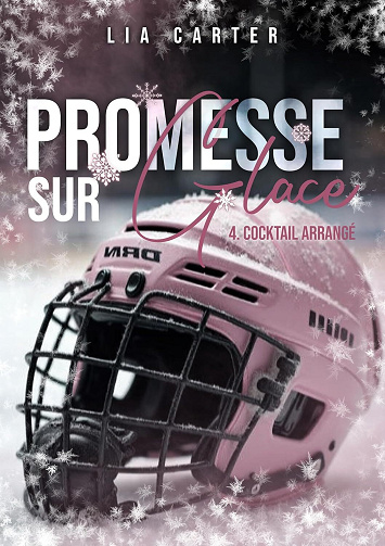Promesse sur glace, Tome 4 : cocktail arrangé - Lia Carter (2025)