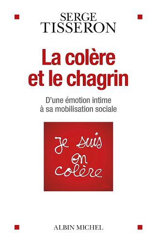 La Colère et le chagrin: D'une émotion intime à sa mobilisation sociale - Serge Tisseron (2025)