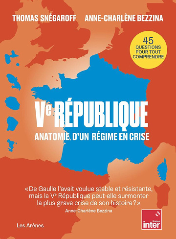 Ve République : Anatomie d'un régime en crise - Thomas Snégaroff, Anne-Charlène Bezzina (2025)