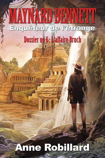 Maynard Bennett, enquêteur de l'étrange T6: Dossier #6 : L'affaire Bruch - Anne Robillard (2025)
