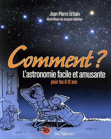 Comment ?: L'astronomie facile et amusante pour les 8-12 ans -  Jean-Pierre Urbain (2006)