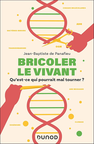 Bricoler le vivant: Qu'est-ce qui pourrait mal tourner ? - Jean-Baptiste de Panafieu (2025)