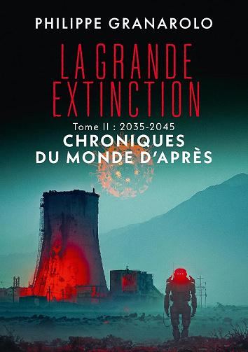La grande extinction, Tome 2 : 2035-2045 Chroniques du monde d'après - Philippe Granarolo (2025)