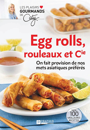Pratico Édition Cuisine - Egg rolls, rouleaux et Cie: On fait provision de nos mets asiatiques préférés (2025)